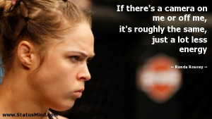 ... same, just a lot less energy - Ronda Rousey Quotes - StatusMind.com