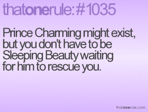 Prince Charming Might Exist,but you don’t have to be sleeping beauti ...