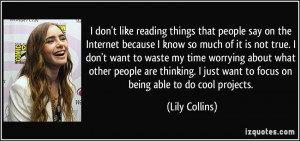 don't like reading things that people say on the Internet because I ...