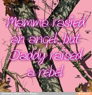 Mama raised an angel..... But daddy raised a rebel.