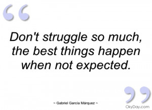 Don't struggle so much - Gabriel García Márquez - Quotes and sayings