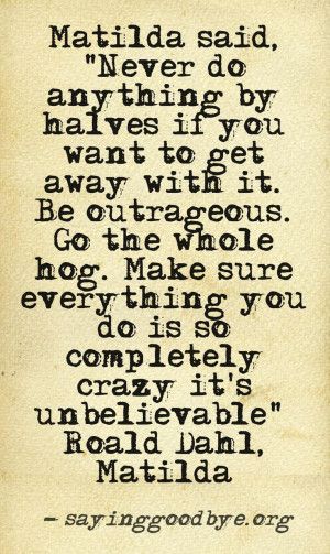 Dahl #Live #Life #Quote #Matilda