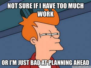 Not sure if I have too much work Mar 01 09:55 UTC 2012