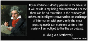 My misfortune is doubly painful to me because it will result in my ...