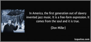 In America, the first generation out of slavery invented jazz music ...