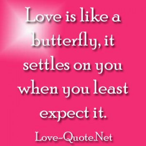... is like a butterfly, It settles on you when you least expect it