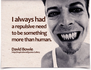 always had a repulsive need to be something more than human. Quote ...