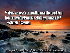 Loneliness Is Not To Be Comfortable With Yourself ” - Mark Twain ...