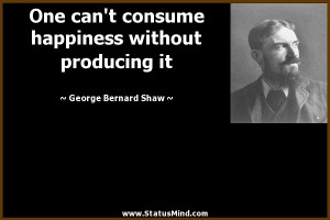 ... without producing it - George Bernard Shaw Quotes - StatusMind.com