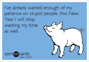 ve already wasted enough of my patience on stupid people, this New ...
