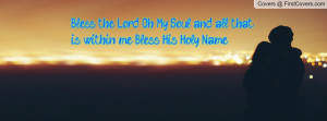 bless the lord oh my soul and all that is within me , Pictures , bless ...