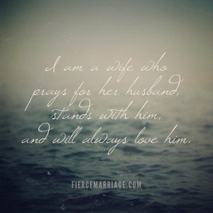 am a wife who prays for her husband, stands with him, and will ...