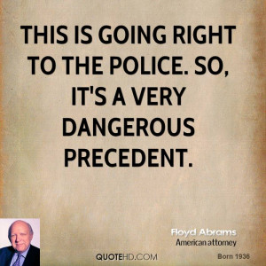 ... is going right to the police. So, it's a very dangerous precedent