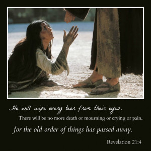 He will wipe every tear from their eyes. There will be no more death ...