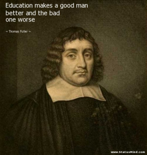 ... better and the bad one worse - Thomas Fuller Quotes - StatusMind.com