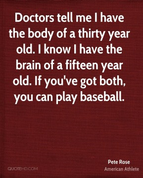 pete-rose-pete-rose-doctors-tell-me-i-have-the-body-of-a-thirty-year ...