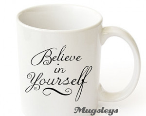 Motivational Mug Believe in Yourself, Coffee Mugs, Inspirational gifts
