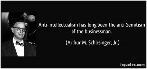 Anti-intellectualism has long been the anti-Semitism of the ...