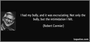 had my bully, and it was excruciating. Not only the bully, but the ...