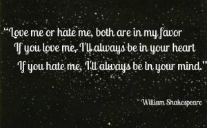Love me or hate me, both are in my favor, If you love me, I'll always ...