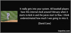 It really gets into your system. All baseball players have this ...