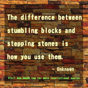 uplifting inspirational quotes-The difference between stumbling blocks ...