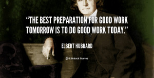 ... best preparation for good work tomorrow is to do good work today