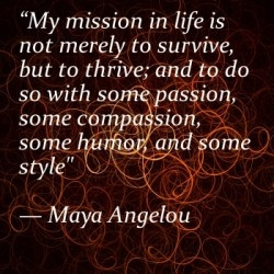 ... , some compassion, some humor and some style - Maya Angelou quote
