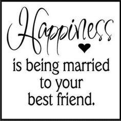 Husband Happy Marriage Quotes: Happiness is being married to your best ...