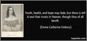 Youth, health, and hope may fade, but there is left A soul that trusts ...