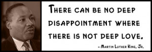 Martin Luther King, Jr. - There can be no deep disappointment where ...