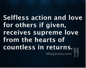 Selfless action and love for others if given, receives supreme love ...