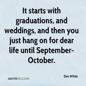 It starts with graduations, and weddings, and then you just hang on ...