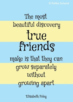 ... friends-make-is-that-they-can-grow-separately-without-growing-apart-23