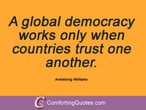 quotes and sayings a global democracy works only when countries trust ...