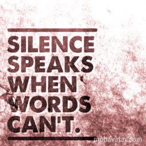 Silence Speaks When Words Can'...