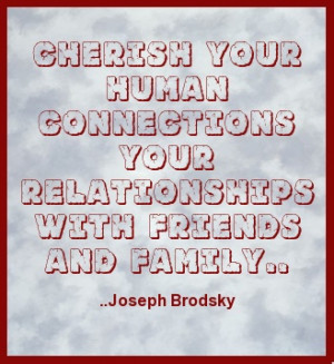 ... /joseph_brodsky/cherish_your_human_connections_your_relationships