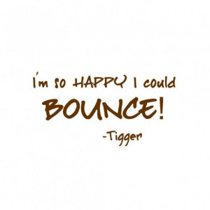 Am So Happy I Could Bounce, Tigger Wall Quote
