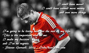 Steven Gerrard said he has no regrets staying at Liverpool till retire ...
