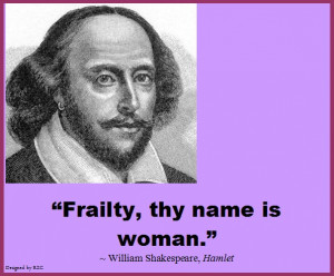 Quotes: Quote of William Shakespeare, Hamlet, Frailty, Thy name ...