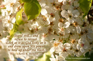 ... draw upon His power to hold up under the blast. ~ Charles R. Swindoll
