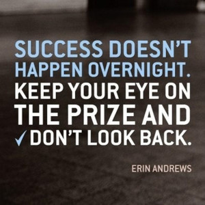 Keep your eye on the prize! ~Erin Andrews