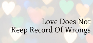 Love Does Not Keep Record of Wrongs