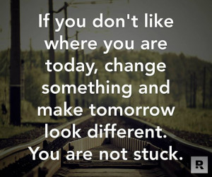 ... and make tomorrow look different. You are not stuck. - Dave Ramsey