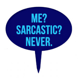 ME SARCASTIC NEVER FUNNY QUOTES MOTTO SAYINGS PERS CAKE TOPPERS