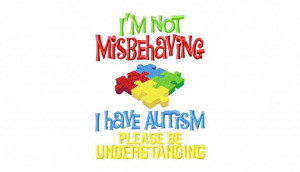 Not Misbehaving I have Autism Please Be Understanding