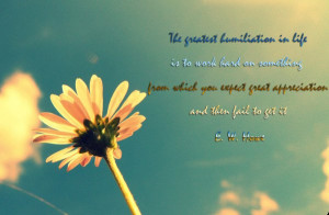 ... you expect great appreciation, and then fail to get it. ~ E. W. Howe