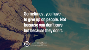 Sometimes, you have to give up on people. Not because you don’t care ...