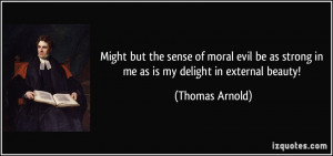Might but the sense of moral evil be as strong in me as is my delight ...