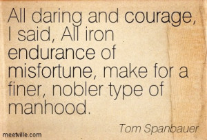 ... Said All Iron Endurance Of Misfortune Make For A Finer - Courage Quote